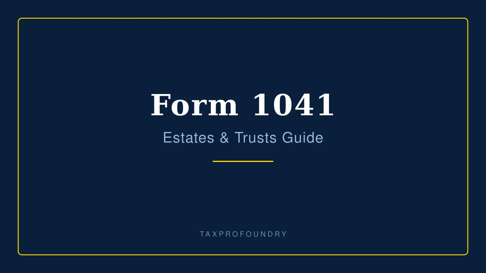 Form 1041 Estates & Trusts: A Professional Practitioner’s Guide